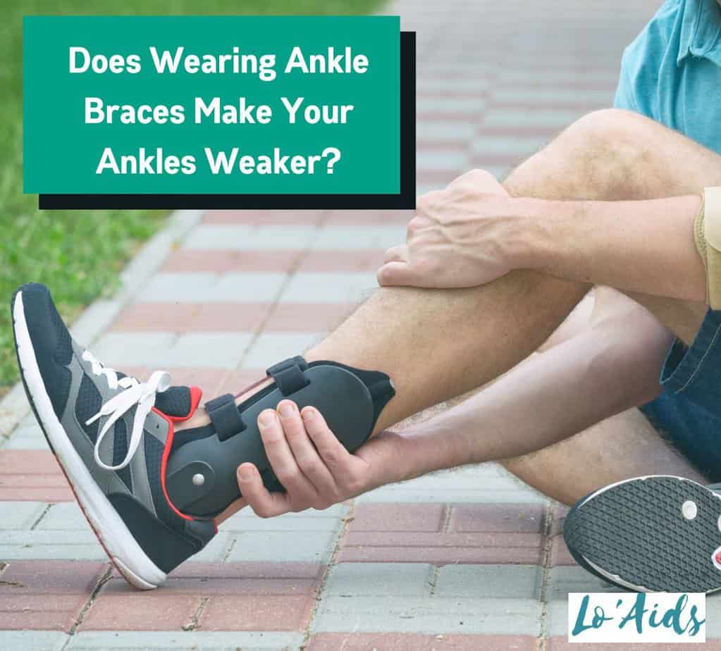 does wearing ankle braces make your ankles weaker